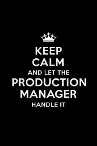 Cover of Keep Calm and Let the Production Manager Handle It