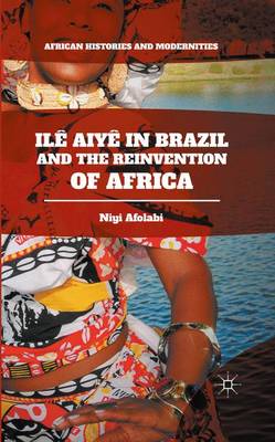 Book cover for Ilê Aiyê in Brazil and the Reinvention of Africa