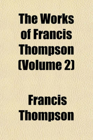 Cover of The Works of Francis Thompson (Volume 2)