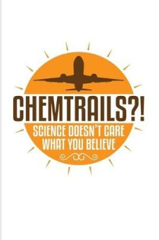 Cover of Chemtrails?! Science Doesn't Care What You Believe