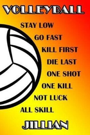 Cover of Volleyball Stay Low Go Fast Kill First Die Last One Shot One Kill No Luck All Skill Jillian