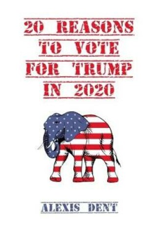 Cover of 20 Reasons To Vote For Trump In 2020