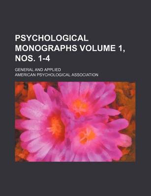 Book cover for Psychological Monographs Volume 1, Nos. 1-4; General and Applied