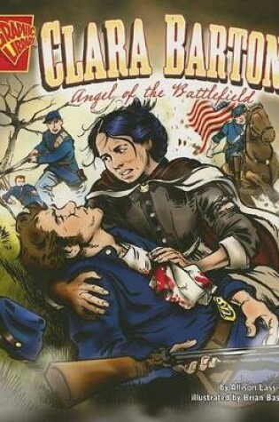 Cover of Clara Barton: Angel of the Battlefield (Graphic Biographies)