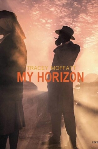 Cover of Tracey Moffatt: My Horizon