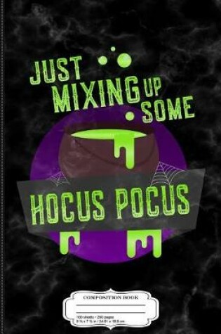 Cover of Just Mixing Up Some Hocus Pocus Halloween Witch Composition Notebook