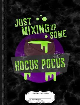 Book cover for Just Mixing Up Some Hocus Pocus Halloween Witch Composition Notebook