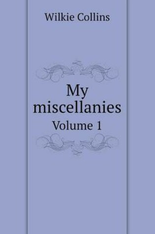 Cover of My miscellanies Volume 1