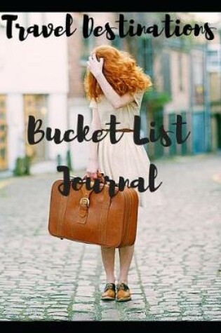 Cover of Travel Destinations Bucket List Journal