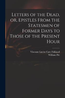 Book cover for Letters of the Dead, or, Epistles From the Statesmen of Former Days to Those of the Present Hour