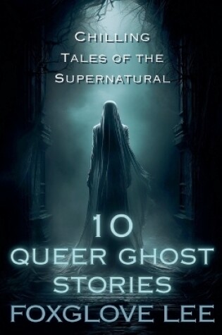 Cover of 10 Queer Ghost Stories