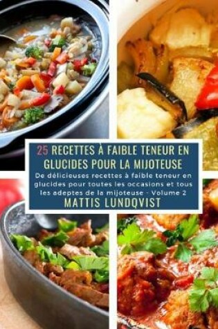 Cover of 25 Recettes à faible teneur en Glucides pour la Mijoteuse - Volume 2