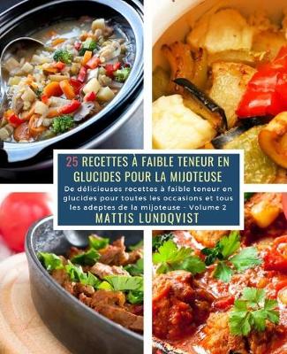 Cover of 25 Recettes à faible teneur en Glucides pour la Mijoteuse - Volume 2