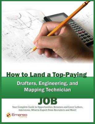 Book cover for How to Land a Top-Paying Drafter, Engineer and Mapping Technician Job: Your Complete Guide to Opportunities, Resumes and Cover Letters, Interviews, Salaries, Promotions, What to Expect from Recruiters and More!