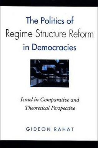 Cover of The Politics of Regime Structure Reform in Democracies