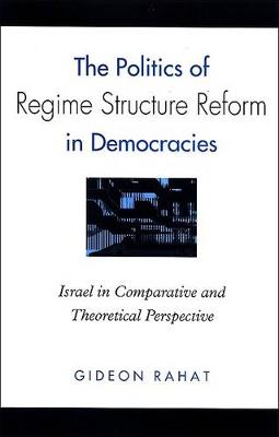 Book cover for The Politics of Regime Structure Reform in Democracies