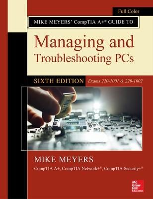 Book cover for Mike Meyers' CompTIA A+ Guide to Managing and Troubleshooting PCs, Sixth Edition (Exams 220-1001 & 220-1002)