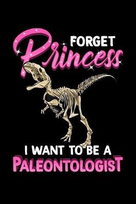 Book cover for Forget Princess I Want To Be Paleontologist
