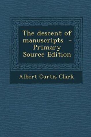 Cover of The Descent of Manuscripts - Primary Source Edition