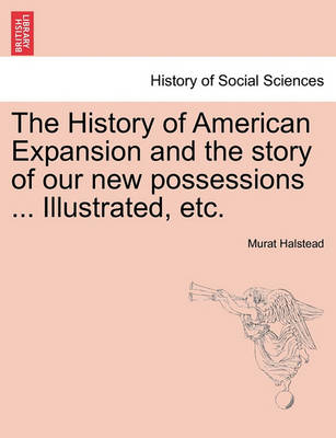 Book cover for The History of American Expansion and the Story of Our New Possessions ... Illustrated, Etc.