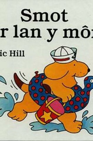 Cover of Cyfres Smot: Smot ar Lan y Môr