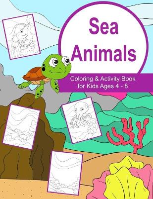 Cover of Sea Animals Coloring and Activity Book for Kids Ages 4-8