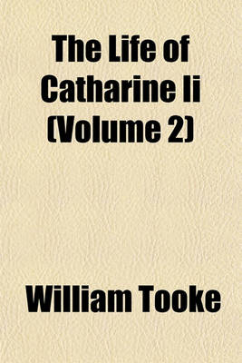 Book cover for The Life of Catharine II (Volume 2)