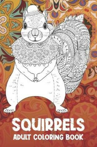 Cover of Squirrels - Adult Coloring Book