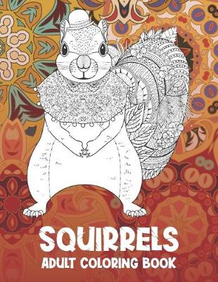 Book cover for Squirrels - Adult Coloring Book