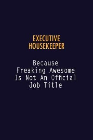 Cover of Executive Housekeeper Because Freaking Awesome is not An Official Job Title