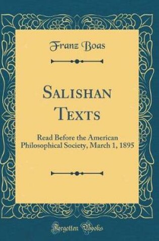 Cover of Salishan Texts: Read Before the American Philosophical Society, March 1, 1895 (Classic Reprint)