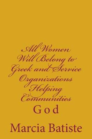 Cover of All Women Will Belong to Greek and Service Organizations Helping Communities