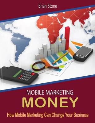 Book cover for Mobile Marketing Money: How Mobile Marketing Can Change Your Business