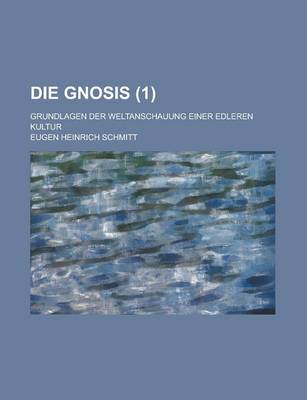 Book cover for Die Gnosis (1); Grundlagen Der Weltanschauung Einer Edleren Kultur