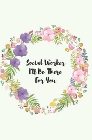 Cover of Social Worker I'll Be There For You