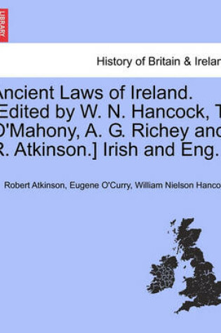 Cover of Ancient Laws of Ireland. [Edited by W. N. Hancock, T. O'Mahony, A. G. Richey and R. Atkinson.] Irish and Eng. Vol. I