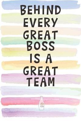 Book cover for Behind Every Great Boss is a Great Team