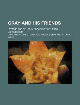 Book cover for Gray and His Friends; Letters and Relics in Great Part Hitherto Unpublished