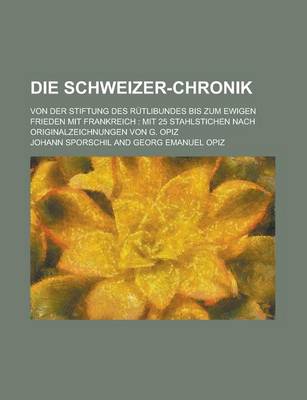 Book cover for Die Schweizer-Chronik; Von Der Stiftung Des Rutlibundes Bis Zum Ewigen Frieden Mit Frankreich