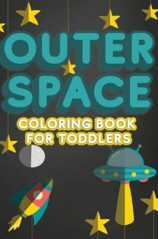 Cover of Outer Space Coloring Book For Toddlers