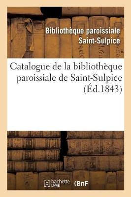 Book cover for Catalogue de la Bibliotheque Paroissiale de Saint-Sulpice