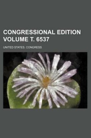 Cover of Congressional Edition Volume . 6537