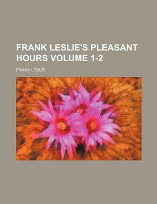 Book cover for Frank Leslie's Pleasant Hours Volume 1-2