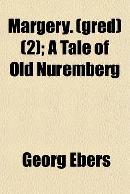 Book cover for Margery. (Gred) (Volume 2); A Tale of Old Nuremberg