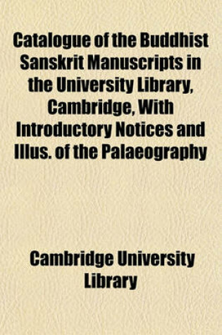 Cover of Catalogue of the Buddhist Sanskrit Manuscripts in the University Library, Cambridge, with Introductory Notices and Illus. of the Palaeography