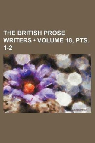 Cover of The British Prose Writers (Volume 18, Pts. 1-2)