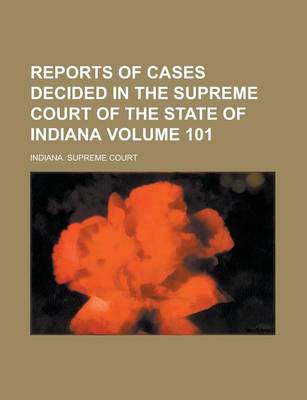 Book cover for Reports of Cases Decided in the Supreme Court of the State of Indiana Volume 101