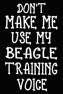 Book cover for Don't make me use my Beagle training voice