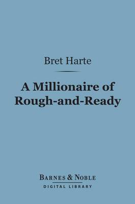 Book cover for A Millionaire of Rough-And-Ready (Barnes & Noble Digital Library)