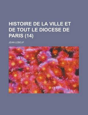 Book cover for Histoire de La Ville Et de Tout Le Diocese de Paris (14)